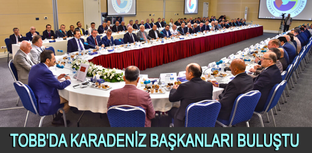 TOBB'DA KARADENİZ BAŞKANLARI BULUŞTU