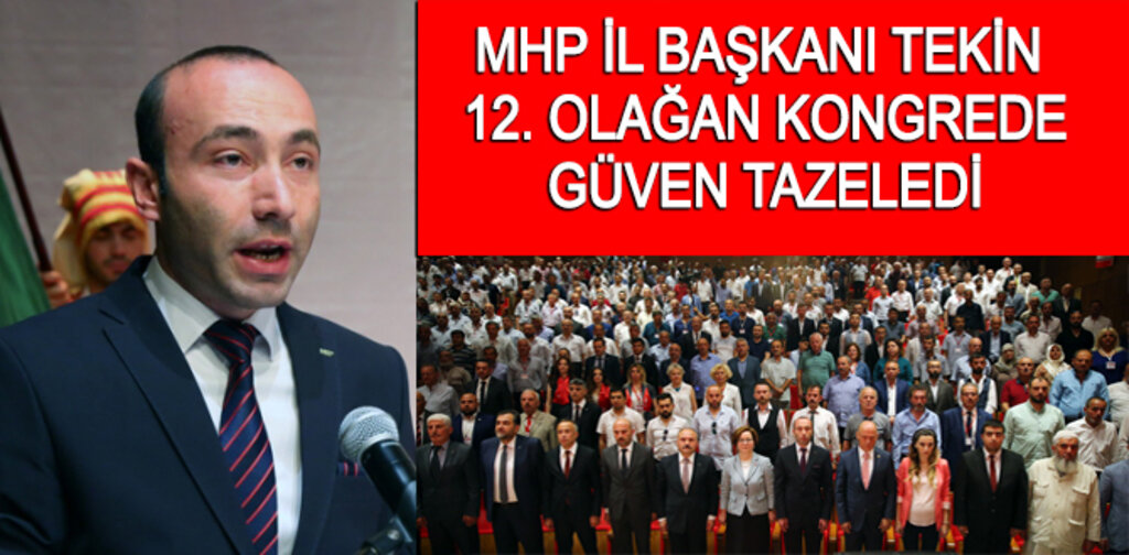 MHP İL BAŞKANI TEKİN GÜVEN TAZELEDİ