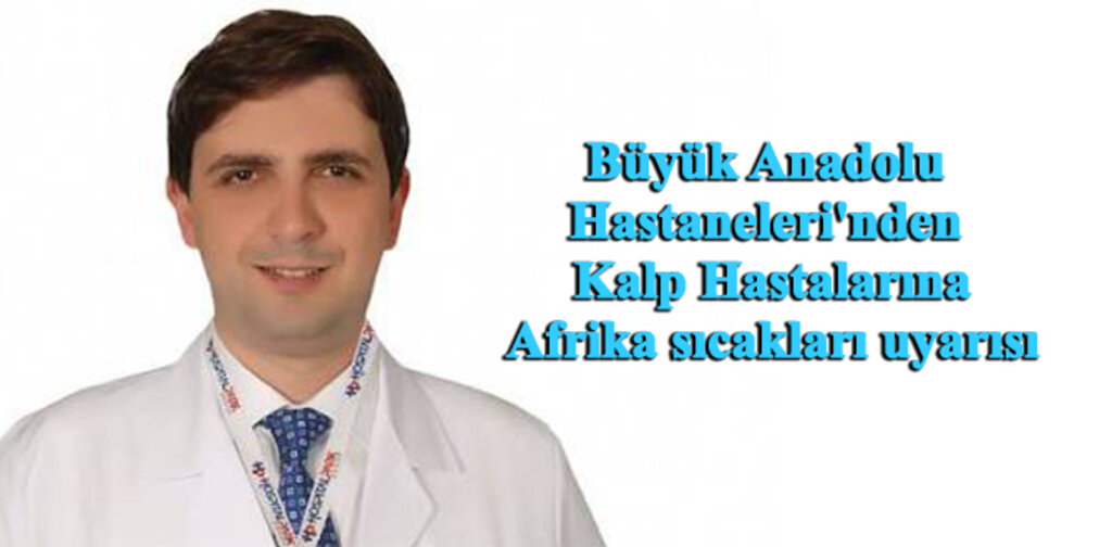 KALP HASTALARINA AFRİKA SICAKLARI UYARISI