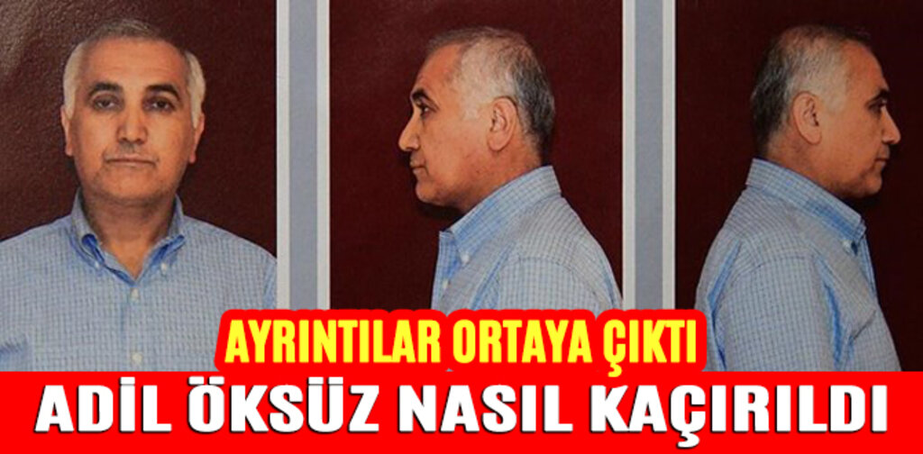 ADİL ÖKSÜZ NASIL KAÇIRILDI