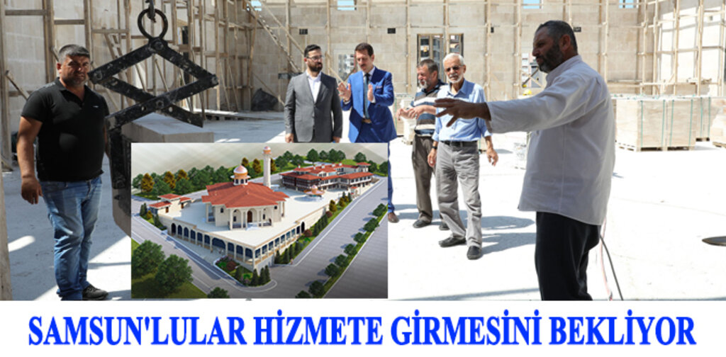 SAMSUN'LULAR HİZMETE GİRMESİNİ BEKLİYOR
