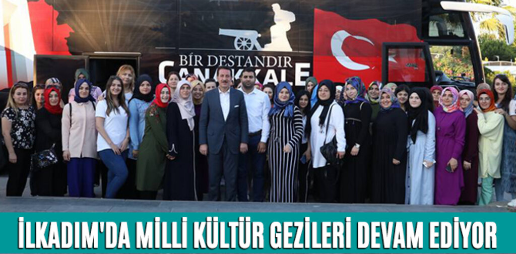 İLKADIM'DA MİLLİ KÜLTÜR GEZİLERİ DEVAM EDİYOR
