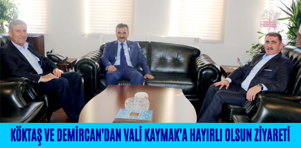 KÖKTAŞ VE DEMİRCAN'DAN VALİ KAYMAK'A HAYIRLI OLSUN ZİYARETİ