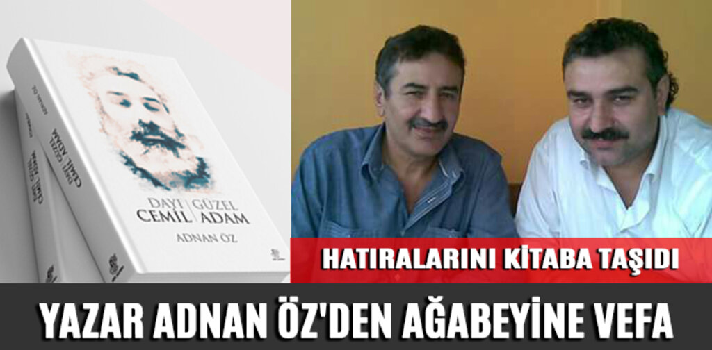 YAZAR ADNAN ÖZ'DEN AĞABEYİNE VEFA