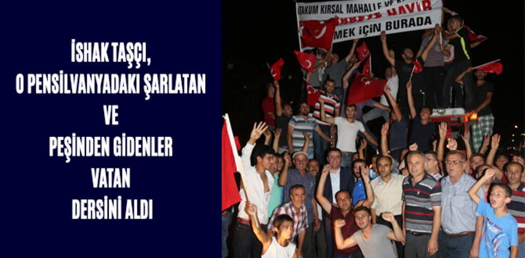 TAŞÇI, ŞARLATAN VE PEŞİNDEN GİDENLER VATAN DERSİNİ ALDI