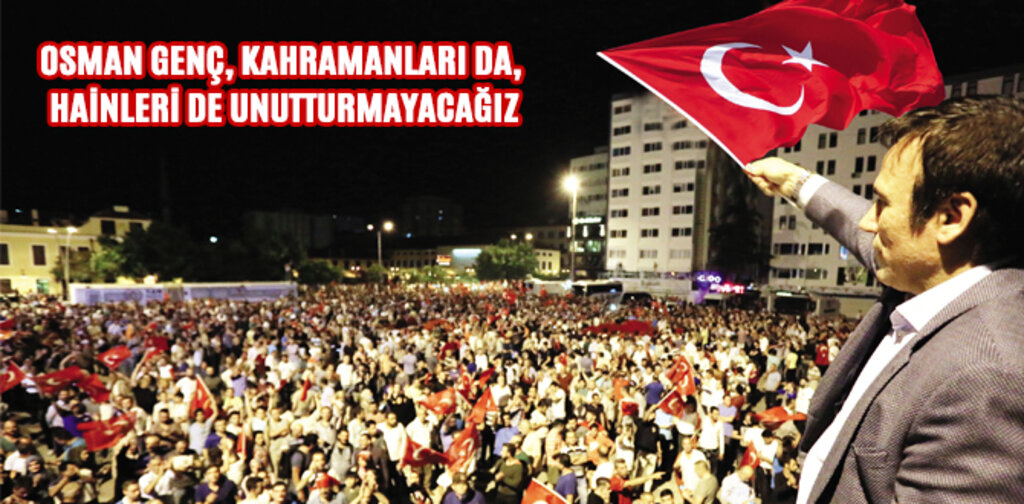 GENÇ, KAHRAMANLARI DA, HAİNLERİ DE UNUTTURMAYACAĞIZ