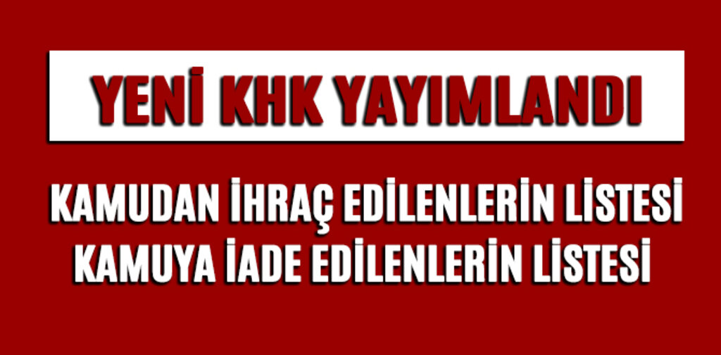 YENİ KHK YAYIMLANDI, İHRAÇ VE İADELER VAR
