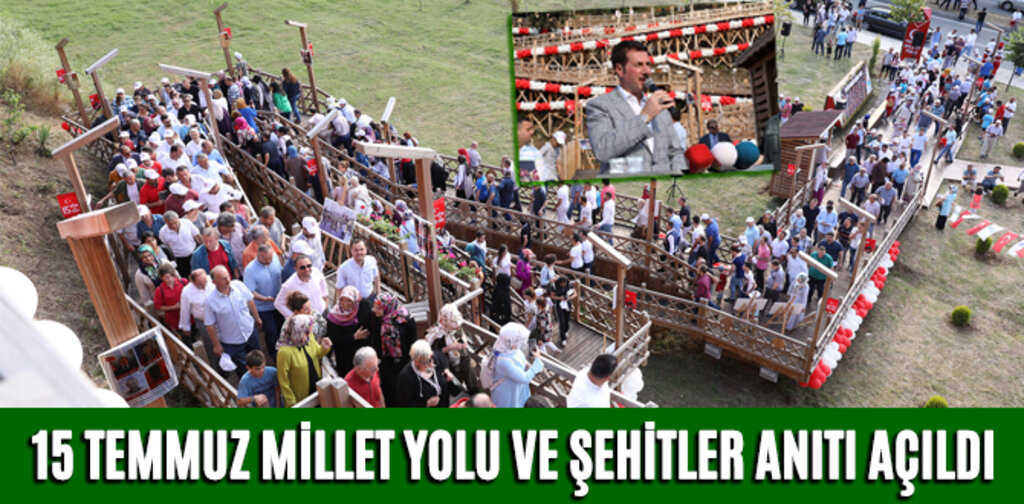 15 TEMMUZ MİLLET YOLU VE ŞEHİTLER ANITI AÇILDI