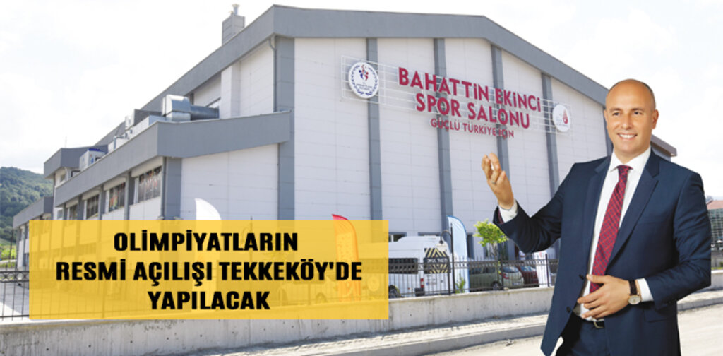 OLİMPİYATLARIN RESMİ AÇILIŞI TEKKEKÖY'DE YAPILACAK
