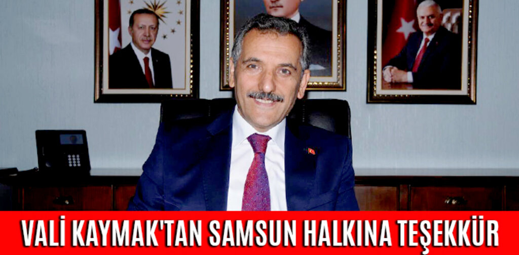 VALİ KAYMAK'TAN SAMSUN HALKINA TEŞEKKÜR