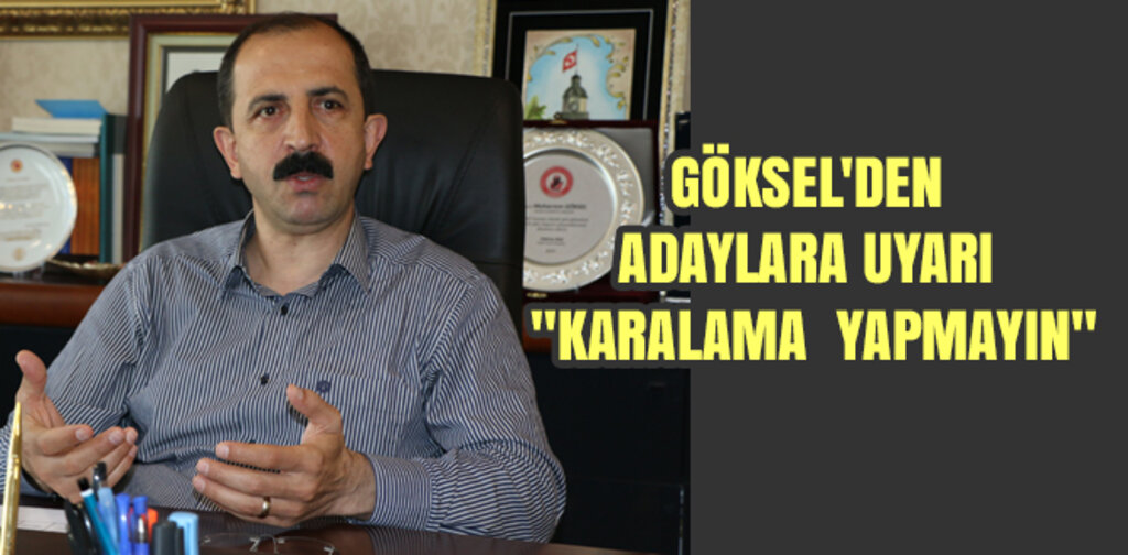 GÖKSEL'DEN ADAYLARA UYARI