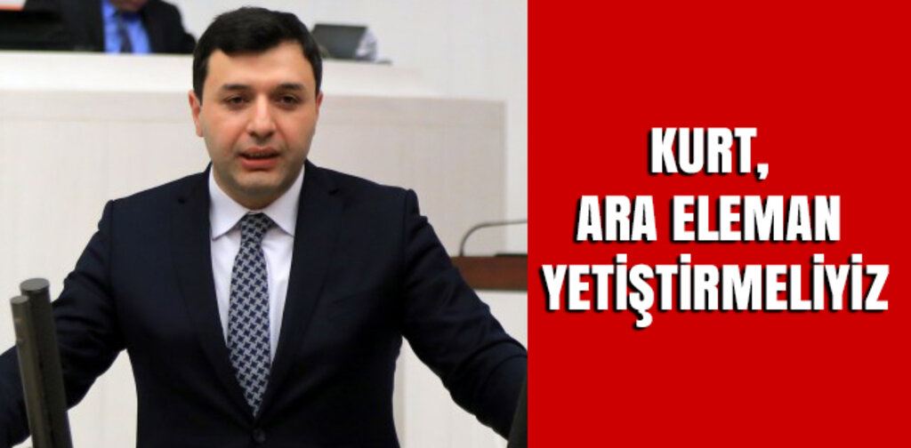 KURT, ARA ELEMAN YETİŞTİRMELİYİZ