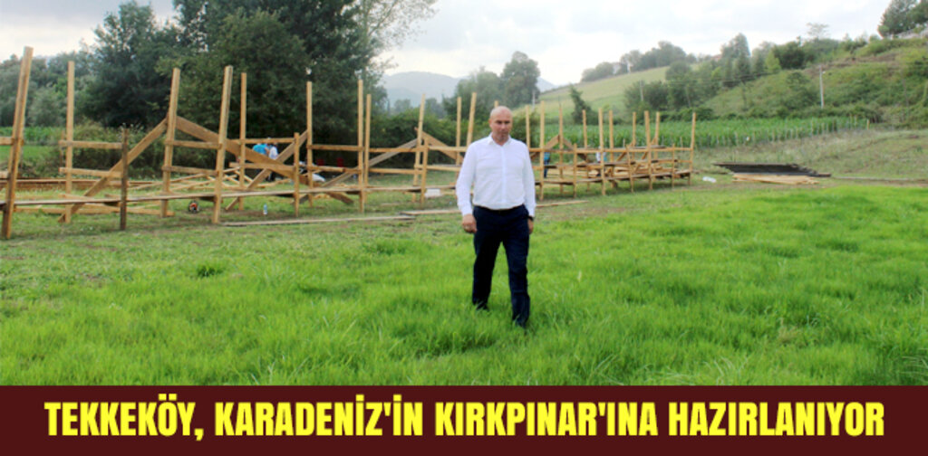 TEKKEKÖY, KARADENİZ'İN KIRKPINAR'INA HAZIRLANIYOR