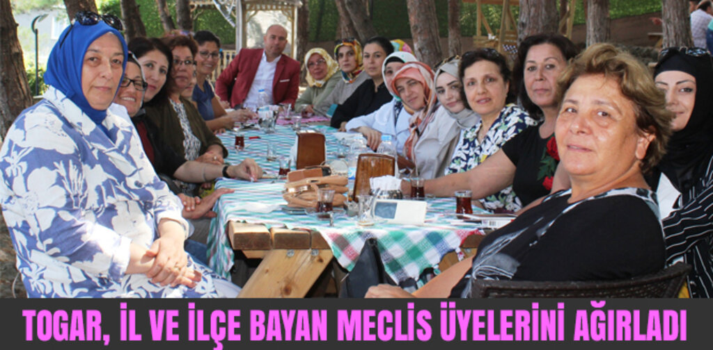 TOGAR, İL VE İLÇE BAYAN MECLİS ÜYELERİNİ AĞIRLADI