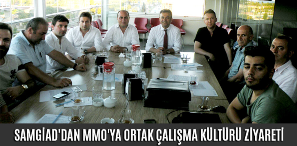 SAMGİAD'DAN MMO'YA ORTAK ÇALIŞMA KÜLTÜRÜ ZİYARETİ