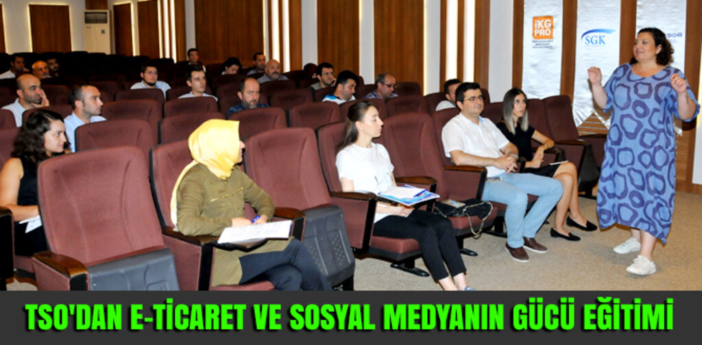 TSO'DAN E-TİCARET VE SOSYAL MEDYANIN GÜCÜ EĞİTİMİ