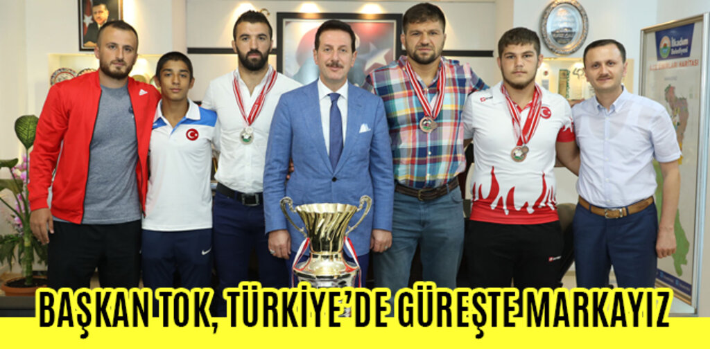 BAŞKAN TOK, TÜRKİYE’DE GÜREŞTE MARKAYIZ