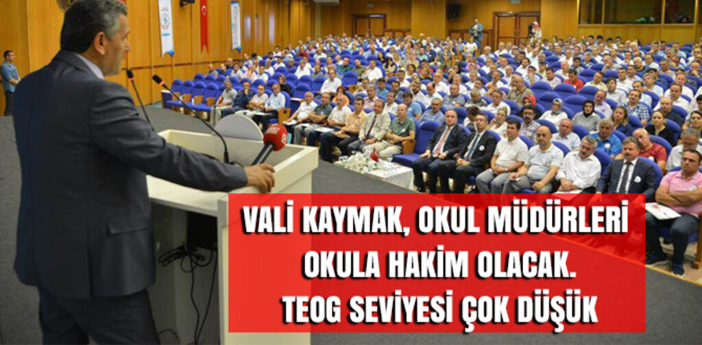 VALİ KAYMAK, OKUL MÜDÜRLERİ OKULA HAKİM OLACAK