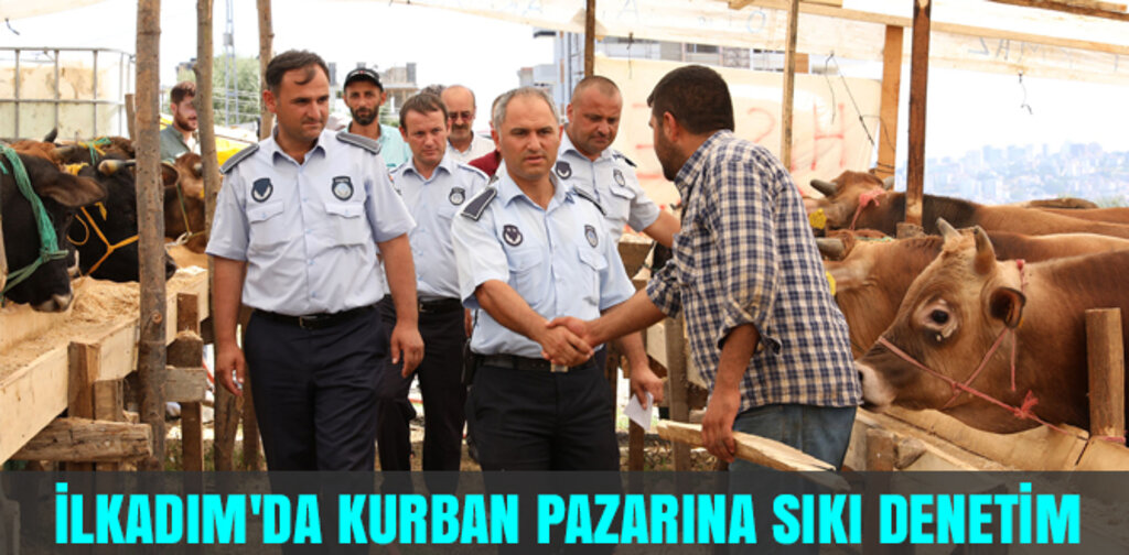 İLKADIM'DA KURBAN PAZARINA SIKI DENETİM