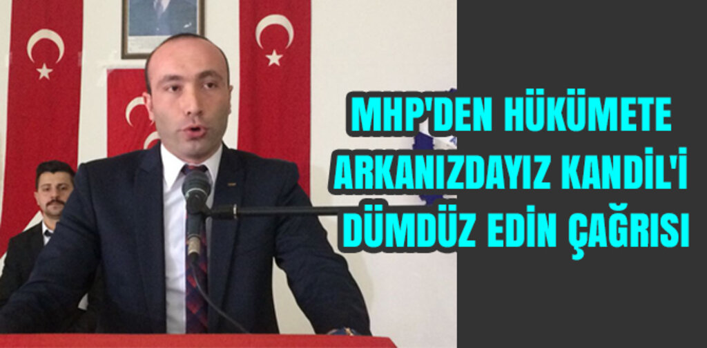 MHP'DEN HÜKÜMETE ARKANIZDAYIZ KANDİL'İ DÜMDÜZ EDİN ÇAĞRISI