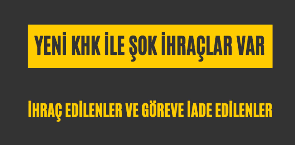 YENİ KHK İLE ŞOK İHRAÇLAR VAR
