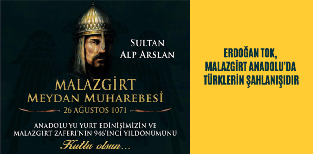TOK, MALAZGİRT ANADOLU'DA TÜRKLERİN ŞAHLANIŞIDIR