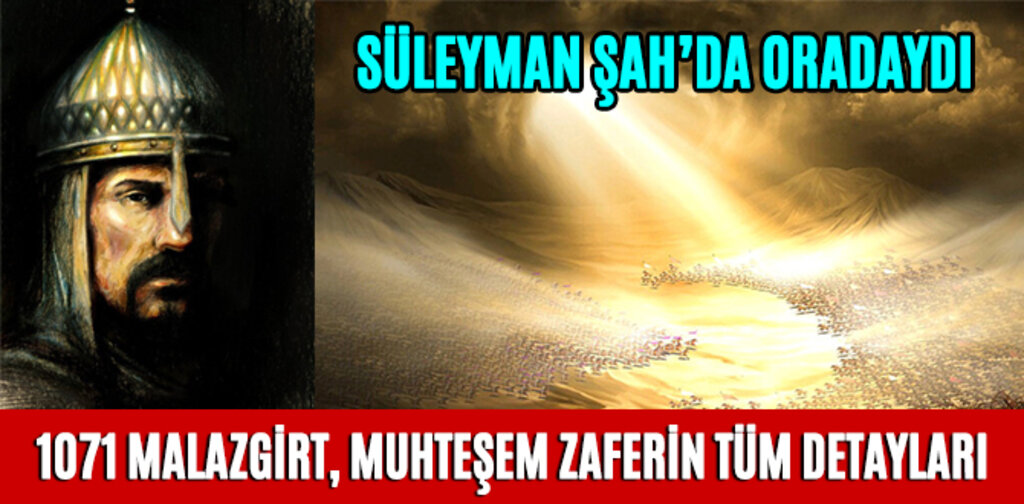 1071, MUHTEŞEM ZAFERİN TÜM DETAYLARI