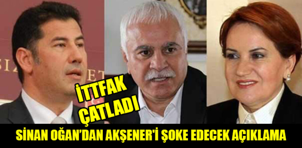 SİNAN OĞAN’DAN AKŞENER'İ ŞOKE EDECEK AÇIKLAMA