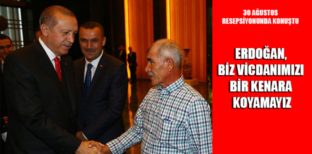 ERDOĞAN, BİZ VİCDANIMIZI BİR KENARA KOYAMAYIZ