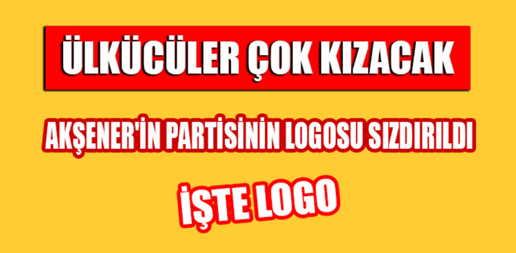 AKŞENER'İN PARTİSİNİN LOGOSU SIZDIRILDI