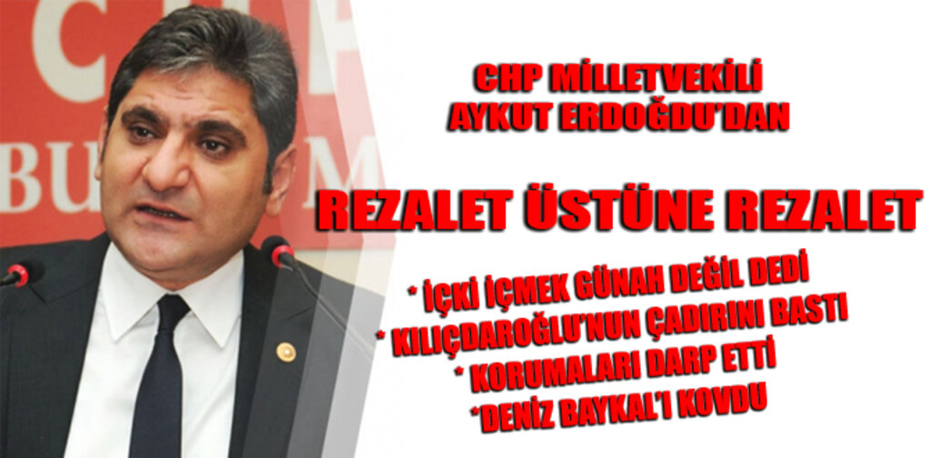 CHP'Lİ ERDOĞDU'DAN REZALET ÜSTÜNE REZALET