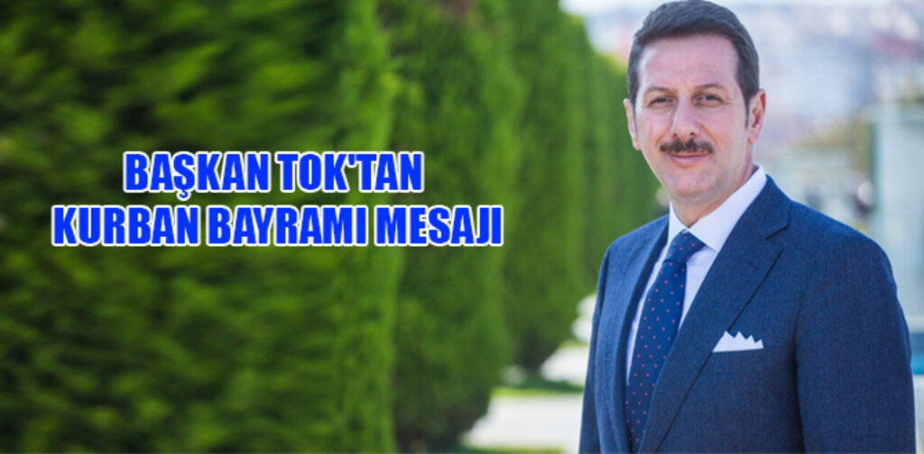 BAŞKAN TOK'TAN KURBAN BAYRAMI MESAJI