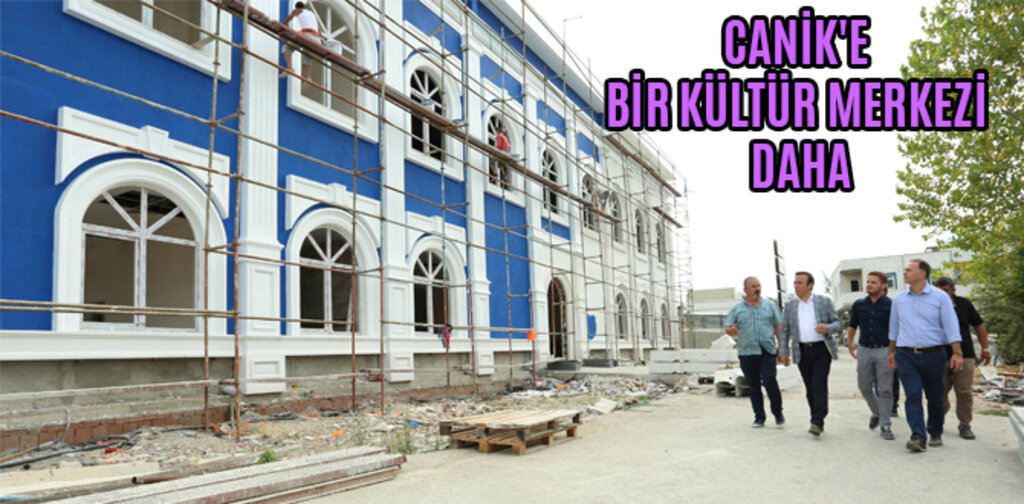 CANİK'E BİR KÜLTÜR MERKEZİ DAHA