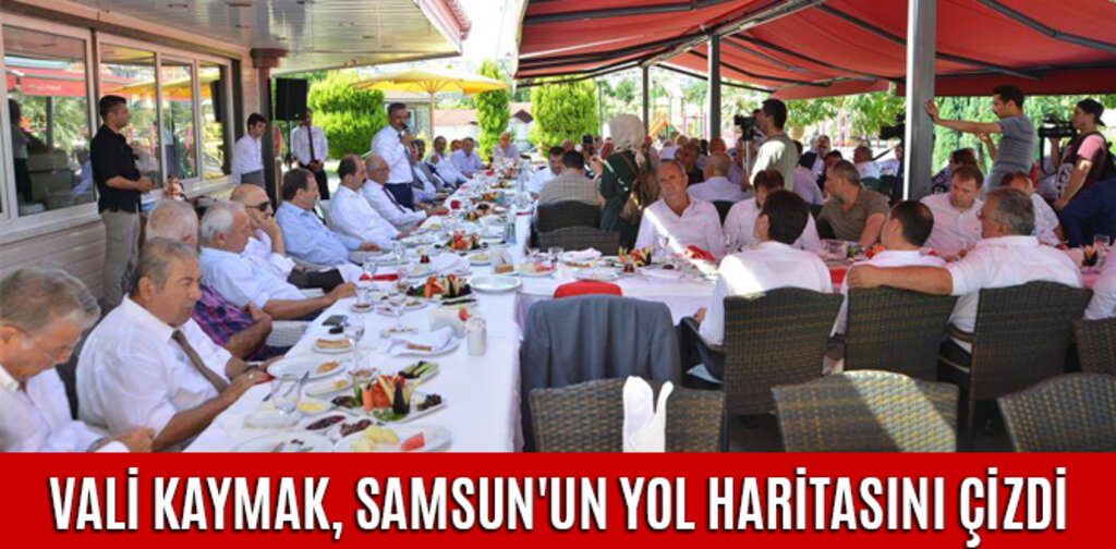 VALİ KAYMAK, SAMSUN'UN YOL HARİTASINI ÇİZDİ