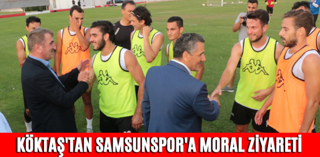 KÖKTAŞ'TAN SAMSUNSPOR'A MORAL ZİYARETİ