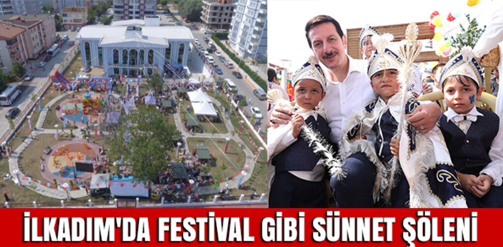 İLKADIM'DA FESTİVAL GİBİ SÜNNET ŞÖLENİ