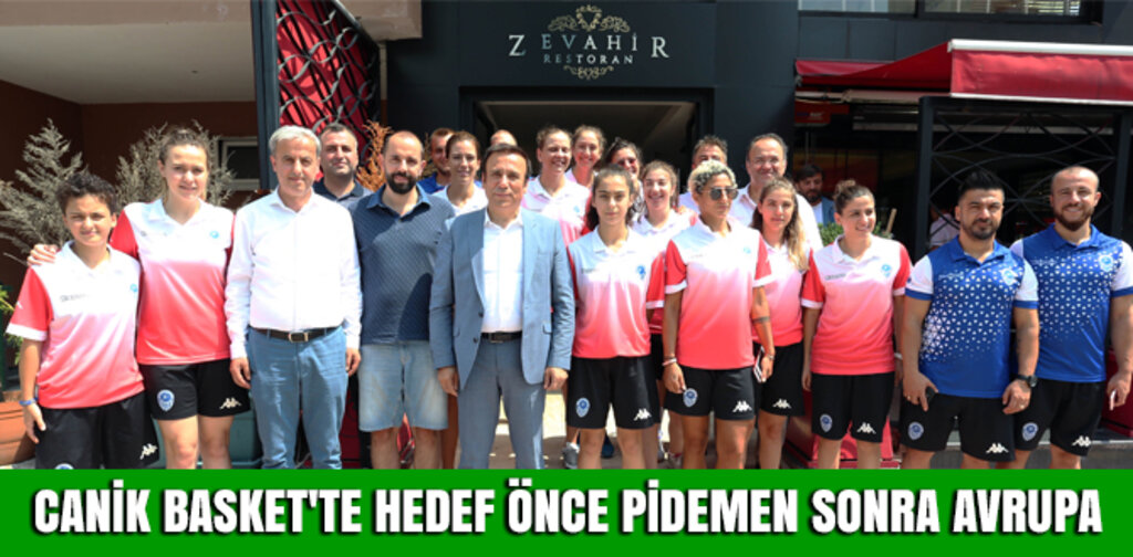 CANİK BASKET'TE HEDEF ÖNCE PİDEMEN SONRA AVRUPA