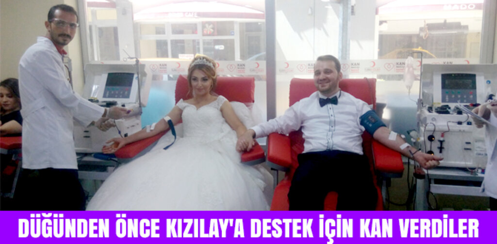 DÜĞÜNDEN ÖNCE KIZILAY'A DESTEK İÇİN KAN VERDİLER
