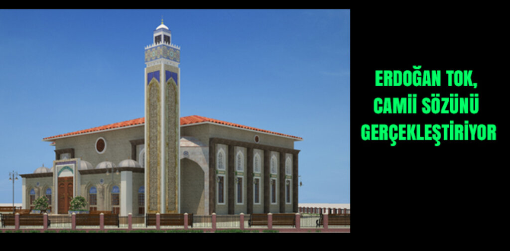 TOK, CAMİİ SÖZÜNÜ GERÇEKLEŞTİRİYOR