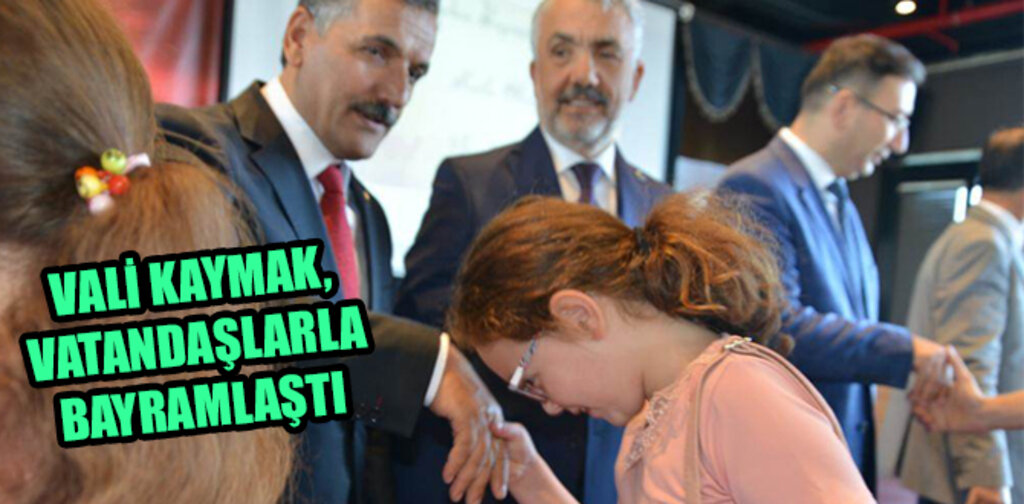 VALİ KAYMAK, VATANDAŞLARLA BAYRAMLAŞTI