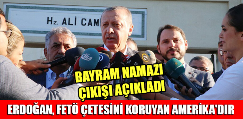 ERDOĞAN, FETÖ ÇETESİNİ KORUYAN AMERİKA'DIR