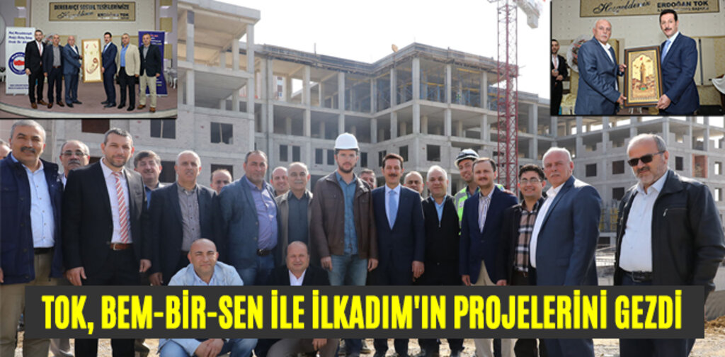 TOK, BEM-BİR-SEN İLE İLKADIM'IN PROJELERİNİ GEZDİ