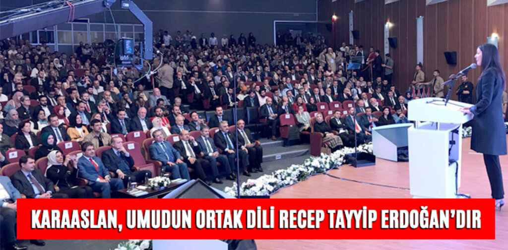KARAASLAN, UMUDUN ORTAK DİLİ RECEP TAYYİP ERDOĞAN’DIR