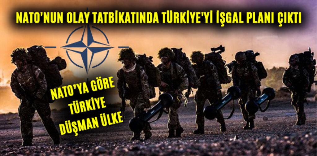 NATO'NUN OLAY TATBİKATINDA TÜRKİYE'Yİ İŞGAL PLANI ÇIKTI