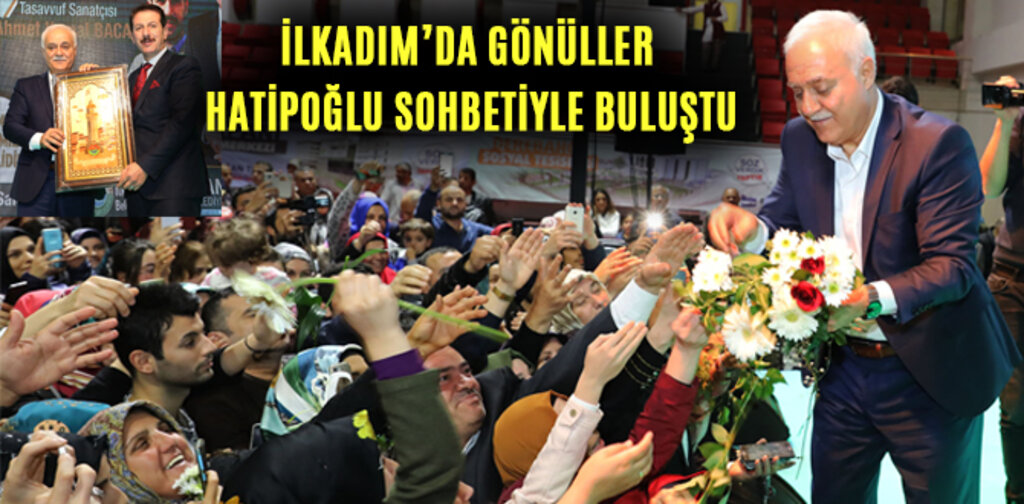 İLKADIM’DA GÖNÜLLER HATİPOĞLU SOHBETİYLE BULUŞTU