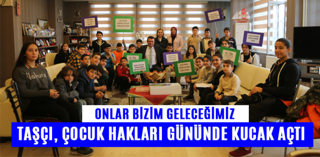 TAŞÇI, ÇOCUK HAKLARI GÜNÜNDE KUCAK AÇTI