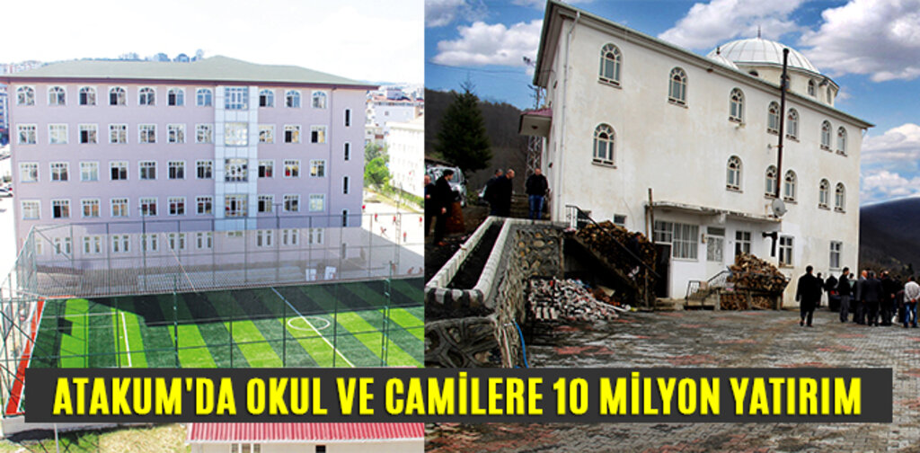 ATAKUM'DA OKUL VE CAMİLERE 10 MİLYON YATIRIM