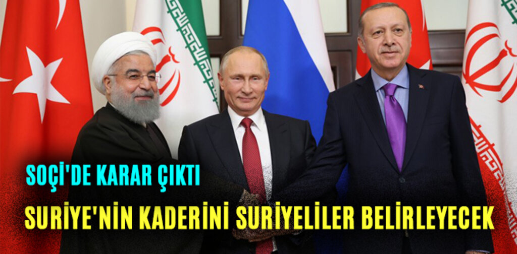 SOÇİ'DE KARAR ÇIKTI, SURİYE'NİN KADERİNİ SURİYELİLER BELİRLEYECEK