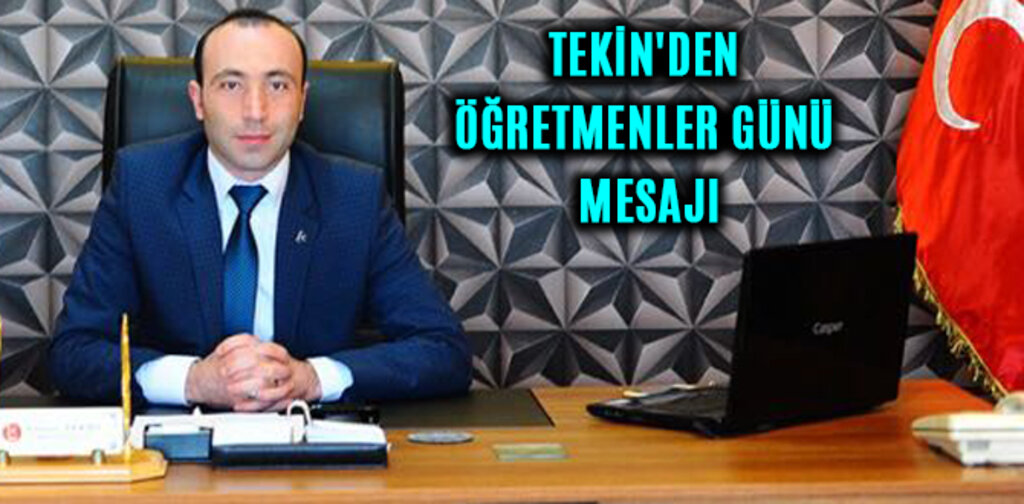 TEKİN'DEN ÖĞRETMENLER GÜNÜ MESAJI