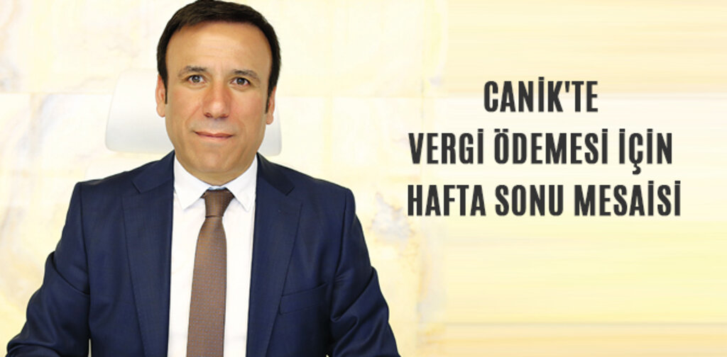 CANİK'TE VERGİ ÖDEMESİ İÇİN HAFTA SONU MESAİSİ